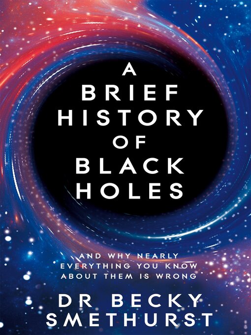 Title details for A Brief History of Black Holes by Dr Becky Smethurst - Available